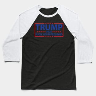 Donald Trump 2020 Fuck Your Feelings t-shirt Baseball T-Shirt